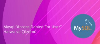 Mysql Access Denied For User Hatası ve Çözümü